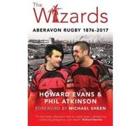The Wizards: Aberavon Rugby 1876-2017 - [Livre en VO] Howard Evans, Phil Atkinson (Auteur)