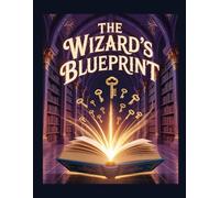 The Wizard's Blueprint: 15 Forbidden Spells to Write, Plot, and Launch Your Bestseller