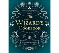 The Wizards Cookbook Magical Recipes Inspired by Harry Potter Merlin The Wizard of Oz and More by Aurelia Beaupommier Aurelia Beaupommier (Auteur)