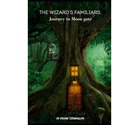 The Wizards Familiars Book One: Journey To Moon Gate