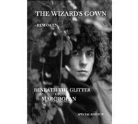 The Wizard's Gown - Rewoven: Beneath the Glitter of Marc Bolan.: 1 Tony Stringfellow (Auteur)