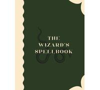 The Wizard's Spellbook: Blank Magical Notebook and Journal for Spells, Witchcraft and Wizardry Notes - 110-Page Lined Grimoire to Write In