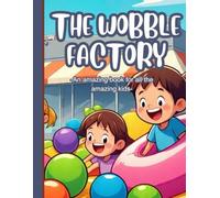 The wobble factory: An amazing book for all the amazing kids, creative stories for giggles and laughters