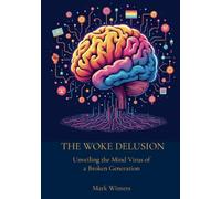 The Woke Delusion: Unveiling the Mind Virus of a Broken Generation