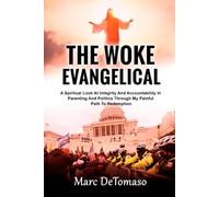 The Woke Evangelical: A Spiritual Look At Integrity And Accountability In Parenting And Politics, Through My Painful Path To Redemption