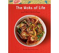 The Woks of Life: Recipes to Know and Love from a Chinese American Family: A Cookbook