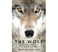 The Wolf: A True Story of Survival and Obsession in the West