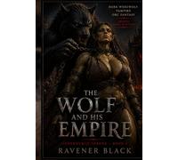 THE WOLF AND HIS EMPIRE: Dark Vampire, Werewolf & Orc Fantasy Erotica