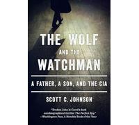 The Wolf and the Watchman: A Father, a Son, and the CIA