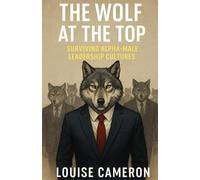 The Wolf at the Top: Surviving Alpha-Male Leadership Cultures