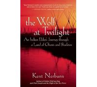 The Wolf at Twilight: An Indian Elder's Journey Through a Land of Ghosts and Shadows