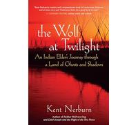 The Wolf at Twilight: An Indian Elder's Journey Through a Land of Ghosts and Shadows