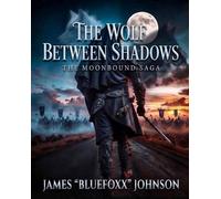 The Wolf Between Shadows The Moonbound Saga, #1.5 - James Bluefoxx Johnson - Bluefoxx - ebook (ePub) - Livre