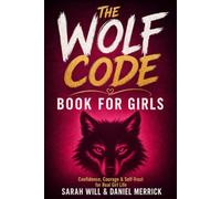 The Wolf Code Book for Girls: 24 Illustrated Stories to Build Unshakeable Confidence, Emotional Strength, Fierce Boundaries & Her Own Voice (for Kids Ages 6-12)
