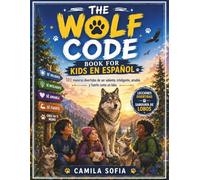 The Wolf Code Book For Kids En Español: 101 maneras divertidas de ser valiente, inteligente, amable y fuerte como un lobo.