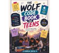 The Wolf Code Book For Teens: 200 Smart Ways to Build Confidence, Discipline, and Leadership