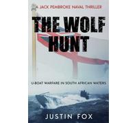 The Wolf Hunt: U-Boat Warfare In South African Waters (Jack Pembroke Naval Thrillers)
