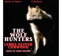 The Wolf Hunters by James Oliver Curwood from Books In Motion.com
