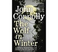 The Wolf in Winter: A Charlie Parker Thriller: 12 Connolly, John (Auteur)