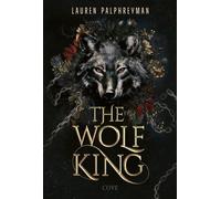 The Wolf King (Wolf King 1) Die unwiderstehlich knisternde Romantasy-Sensation - Lauren Palphreyman - Cove - ebook (ePub) - Livre