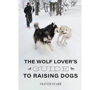 The Wolf Lover’s Guide to Raising Dogs