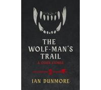 The Wolf-Man's Trail & Other Stories