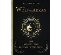 The wolf of Arkan Saga (Bundle, books 1-3): Tor - Nightflower - The fall of the alpha