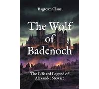 The Wolf of Badenoch: The Life and Legend of Alexander Stewart