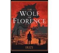 The Wolf of Florence: A Dark Thriller of War, Betrayal, and Survival