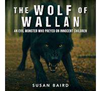 The Wolf of Wallan: An Evil Monster who Preyed on Innocent Children