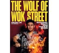 The Wolf of Wok Street: Restaurant-Quality Asian Food in 80+ Recipes