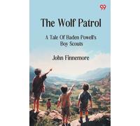 The Wolf Patrol A Tale Of Baden Powell's Boy Scouts