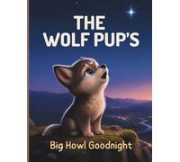 The Wolf Pup's Big Howl Goodnight: A Gentle, Heartwarming Story About Finding Your Own True Voice