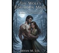 The Wolf’s Forbidden Mate: A Captivating Tale of Destiny, Desire, and the Dangerous Bond Between an Alpha and the Woman He Was Never Meant to Love.