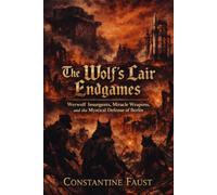 The Wolf’s Lair Endgames: Werwolf Insurgents, Miracle Weapons, and the Mystical Defense of Berlin