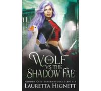 The Wolf Vs The Shadow Fae: The Hidden City Supernatural Sleuth