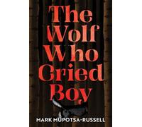 The Wolf Who Cried Boy - Mark Mupotsa-Russell - Affirm Press - ebook (ePub) - Livre