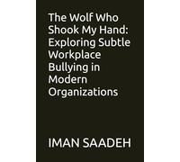 The Wolf Who Shook My Hand: Exploring Subtle Workplace Bullying in Modern Organizations