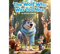 The Wolf Who Was Too Nice: A Heartwarming Story for Kids Ages 5-7 About Kindness, Courage, and Being True to Yourself