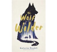 The Wolf Wilder by Katherine Rundell Katherine Rundell (Auteur)