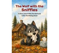 The Wolf with the Sniffles: The Little Red Ridinghood Story You Didn't Hear