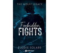The Wolff Legacy - Forbidden Fights - Elodie Solare - Addictives Eds - broché - Roman