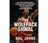 The Wolfpack Signal: NC State Basketball, Tobacco Road Turbulence, and the Rebellions That Defined a Carolina Rivalry