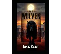 THE WOLVEN: A TOWN'S STRUGGLE AGAINST DARKNESS AND WEREWOLVES IN THE OLD WEST