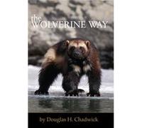 The Wolverine Way by Douglas H. Chadwick Douglas H. Chadwick (Auteur)