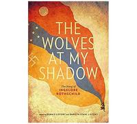 The Wolves At My Shadow: The Story Of Ingelore Rothschild