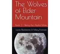 The Wolves of Elder Mountain: Book 3 - Being the Alpha Mate
