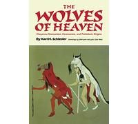 THE WOLVES OF HEAVEN: Cheyenne Shamanism, Ceremonies, and Prehistoric Origins