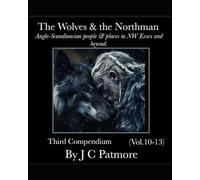 The Wolves & the Northman (Anglo-Scandinavian people & places in NW Essex and beyond): Third compendium (Vol.10-13) Deluxe edition