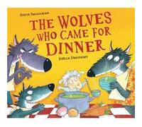 The Wolves Who Came for Dinner by Steve Smallman Unknown (Auteur)